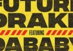 Download Future & Drake Life Is Good Remix ft Lil Baby & DaBaby Mp3 Download