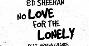 Download Ed Sheeran No Love For The Lonely ft Ariana Grande mp3 download