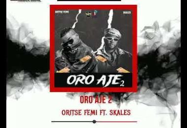 Download Oritse Femi Ft Skales Oro Aje 2 MP3 Download