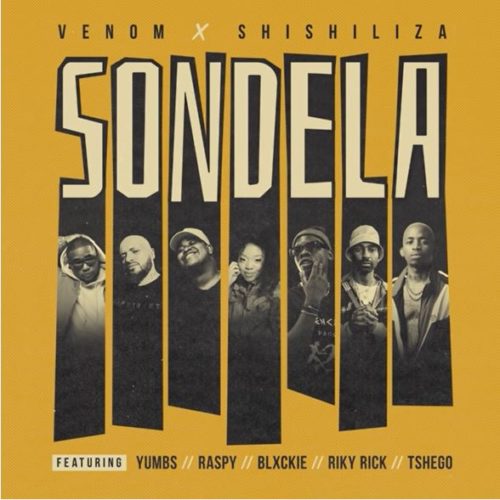 Venom & Shishiliza – Sondela ft. Blxckie, Riky Rick, Tshego, Yumbs & Raspy