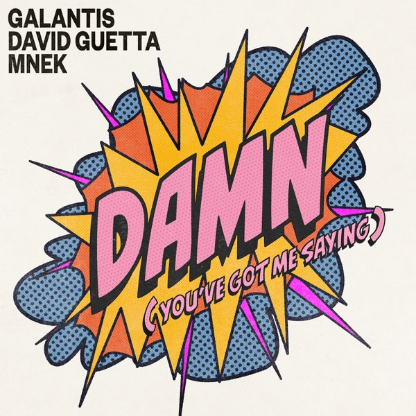 Galantis, David Guetta & MNEK – Damn (You’ve Got Me Saying) Mp3